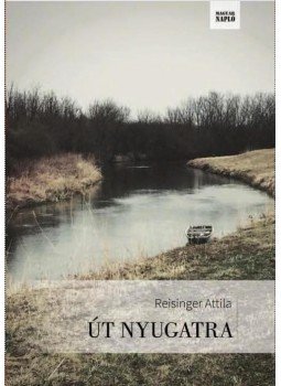 Reisinger Attila - Út Nyugatra Reisinger Attila - Út Nyugatra, null 2017 antikvár könyv