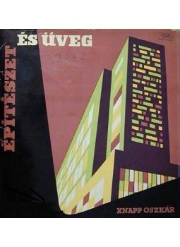 Knapp Oszkár - Építészet és üveg Knapp Oszkár - Építészet és üveg, Budapest 1960 antikvár könyv