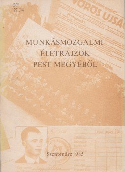 Kende János, Szerényi Imre - Munkásmozgalmi életrajzok Pest megyéből, Szentendre 1985 antikvár könyv