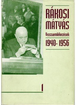 Rákosi Mátyás - Visszaemlékezések 1940-1950 I. Rákosi Mátyás - Visszaemlékezések 1940-1950 I., Budapest 1997 antikvár könyv