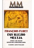 Furet, Francois - Egy illúzó múltja