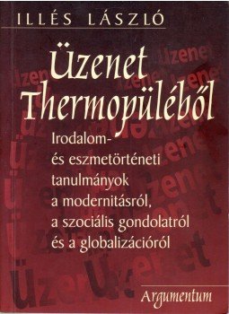 Illés László - Üzenet Thermopüléből (dedikált) Illés László - Üzenet Thermopüléből (dedikált), Budapest 1999 antikvár könyv