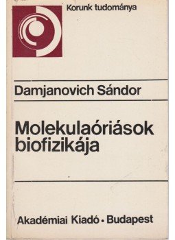 Damjanovich Sándor - Molekulaóriások biofizikája Damjanovich Sándor - Molekulaóriások biofizikája, Budapest 1976 antikvár könyv