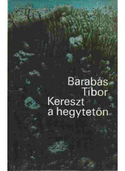 Barabás Tibor - Kereszt a hegytetőn (Dedikált), Budapest 1972 antikvár könyv
