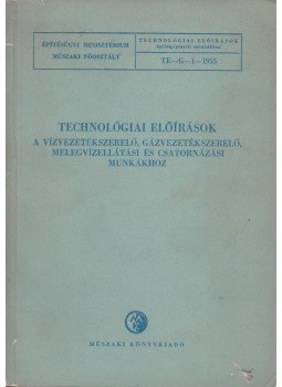 Fék Miksa - Technológiai előírások a vízvezetékszerelő, gázvezetékszerelő, melegvízellátási és csatornázási munkákhoz, Budapest 1955 antikvár könyv