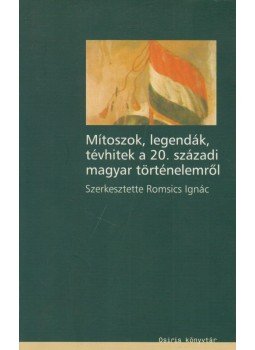 Romsics Ignác - Mítoszok, legendák, tévhitek a 20. századi magyar történelemről Romsics Ignác - Mítoszok, legendák, tévhitek a 20. századi magyar történelemről, Budapest 2003 antikvár könyv