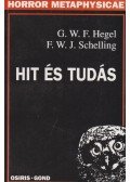 Hegel, Georg Wilhelm Friedrich,Schelling, Friedrich Wilhelm Joseph - Hit és tudás