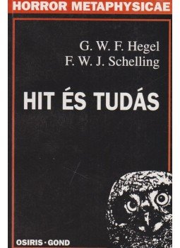 Hegel, Georg Wilhelm Friedrich, Schelling, Friedrich Wilhelm Joseph - Hit és tudás Hegel, Georg Wilhelm Friedrich, Schelling, Friedrich Wilhelm Joseph - Hit és tudás, Budapest 2001 antikvár könyv