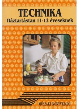 Gyulay Lajosné, Nagy Attiláné, Urbánfy Istvánné - Technika - Háztartástan 11-12 éveseknek Gyulay Lajosné, Nagy Attiláné, Urbánfy Istvánné - Technika - Háztartástan 11-12 éveseknek, Budapest 1996 antikvár könyv