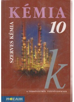 Horváth Balázs, Péntek Lászlóné, Dr. Síposné Dr. Kedves Éva - Kémia 10. Horváth Balázs, Péntek Lászlóné, Dr. Síposné Dr. Kedves Éva - Kémia 10., Szeged 2004 antikvár könyv