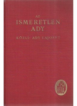 Ady Lajosné - Az ismeretlen Ady Ady Lajosné - Az ismeretlen Ady, 0 antikvár könyv