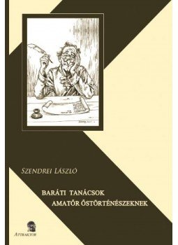 Szendrei László - Baráti tanácsok amatőr őstörténészeknek Szendrei László - Baráti tanácsok amatőr őstörténészeknek, null 2017 antikvár könyv