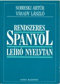 Várady László,Sobieski Artúr - Rendszeres spanyol leíró nyelvtan