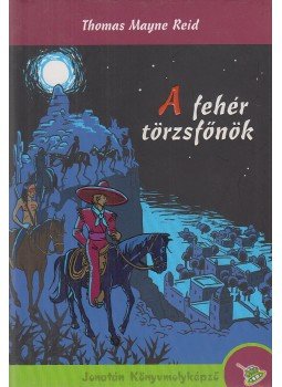 Reid, Thomas Mayne - A fehér törzsfőnök Reid, Thomas Mayne - A fehér törzsfőnök, Szeged 2007 antikvár könyv