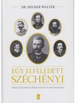 Dr. Hecker Walter - Egy elfeledett Széchényi Dr. Hecker Walter - Egy elfeledett Széchényi, 2017 antikvár könyv