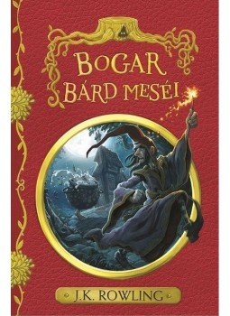 J. K. Rowling - Bogar bárd meséi J. K. Rowling - Bogar bárd meséi, Budapest 2017 antikvár könyv
