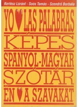 Kertész Lóránt, Soós Tamás, Szendrő Borbála - Spanyol-magyar módszertani tematikus képes szótár Kertész Lóránt, Soós Tamás, Szendrő Borbála - Spanyol-magyar módszertani tematikus képes szótár, Budapest 1996 antikvár könyv