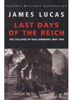 Lucas, James - Last Days of the Reich Lucas, James - Last Days of the Reich, 2002 antikvár könyv