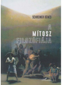 Schreiner Dénes - A mítosz filozófiája Schreiner Dénes - A mítosz filozófiája, Budapest 2017 antikvár könyv