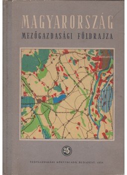Görög László - Magyarország mezőgazdasági földrajza Görög László - Magyarország mezőgazdasági földrajza, Budapest 1954 antikvár könyv