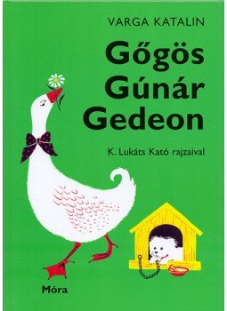 Varga Katalin - Gőgös Gúnár Gedeon Varga Katalin - Gőgös Gúnár Gedeon, Budapest 2017 antikvár könyv