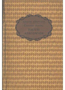 Anton Pavlovics Csehov - Falusi asszonyok és egyéb elbeszélések Anton Pavlovics Csehov - Falusi asszonyok és egyéb elbeszélések, Budapest 0 antikvár könyv