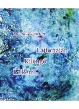 Stenger Györgyi - Lelkem kilengő lajtorjáján Stenger Györgyi - Lelkem kilengő lajtorjáján, null 2017 antikvár könyv