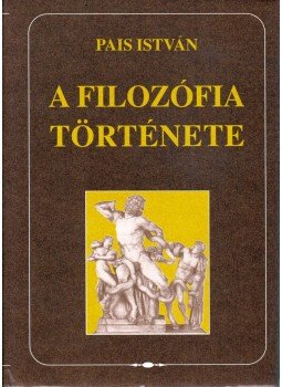 Pais István - A filozófia története Pais István - A filozófia története, Budapest 2005 antikvár könyv