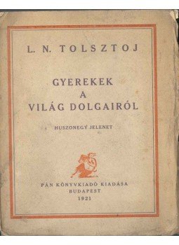 Tolsztoj, Leo Nyikalajevics - Gyerekek a világ dolgairól Tolsztoj, Leo Nyikalajevics - Gyerekek a világ dolgairól, Budapest 1921 antikvár könyv