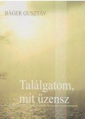 Báger Gusztáv - Találgatom, mit üzensz (dedikált)