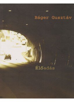 Báger Gusztáv - Élőadás (dedikált) Báger Gusztáv - Élőadás (dedikált), Szeged 2010 antikvár könyv