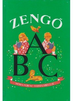 Móra Ferenc, Justné Kéry Hedvig - Zengő ABC Móra Ferenc, Justné Kéry Hedvig - Zengő ABC, Budapest 2006 antikvár könyv