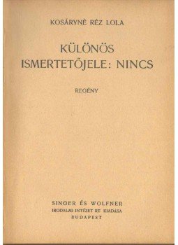Kosáryné Réz Lola - Különös ismertetőjele: nincs Kosáryné Réz Lola - Különös ismertetőjele: nincs, Budapest 1941 antikvár könyv