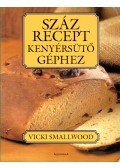 Smallwood, Vicki - Száz recept kenyérsütő géphez