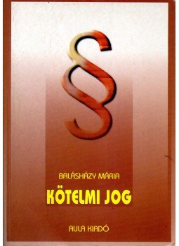 Balásházy Mária - Kötelmi jog Balásházy Mária - Kötelmi jog, Budapest 2004 antikvár könyv