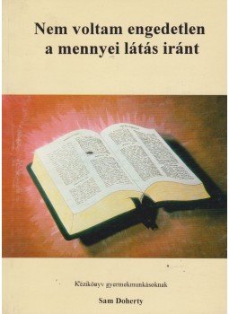 Doherty, Sam - Nem voltam engedetlen a mennyei látás iránt, Pécel 1999 antikvár könyv