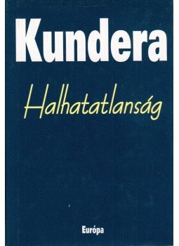Milan Kundera - Halhatatlanság Milan Kundera - Halhatatlanság, Budapest 2009 antikvár könyv