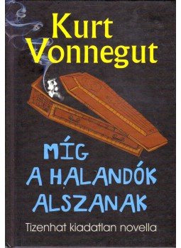 Kurt Vonnegut - Míg a halandók alszanak Kurt Vonnegut - Míg a halandók alszanak, Budapest 2012 antikvár könyv