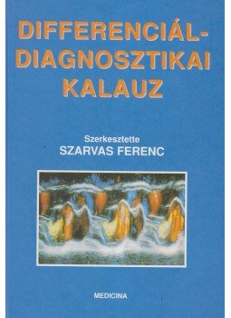 Szarvas Ferenc - Differenciáldiagnosztikai kalauz Szarvas Ferenc - Differenciáldiagnosztikai kalauz, Budapest 1998 antikvár könyv