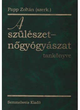 Papp Zoltán - A szülészet-nőgyógyászat tankönyve Papp Zoltán - A szülészet-nőgyógyászat tankönyve, Budapest 1999 antikvár könyv