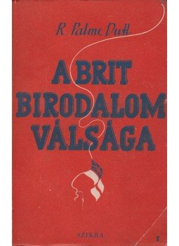 R. Palme Dutt - A brit birodalom válsága, Budapest 1950 antikvár könyv