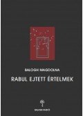Balogh Magdolna - Rabul ejtett értelmek
