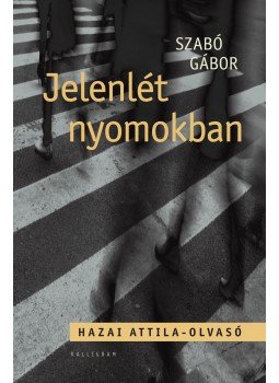 Szabó Gábor - Jelenlét nyomokban - Hazai Attila-olvasó Szabó Gábor - Jelenlét nyomokban - Hazai Attila-olvasó, null 2017 antikvár könyv