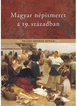 Paládi - Magyar népismeret a 19. században Paládi - Magyar népismeret a 19. században, null 2017 antikvár könyv
