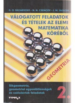 Skljarszkij, D. O., Csencov, N. N.,  I. M. Jaglom - Válogatott feladatok és tételek az elemi matematika köréből 2/2,  2001 antikvár könyv