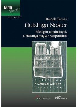 Balogh Tamás - Huizinga Noster - Filológiai tanulmányok J. Huizinga magyar recepciójáról Balogh Tamás - Huizinga Noster - Filológiai tanulmányok J. Huizinga magyar recepciójáról, null 2017 antikvár könyv