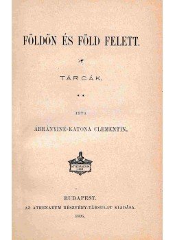 Ábrányiné-Katona Clementin - Földön és föld felett, Budapest 1896 antikvár könyv