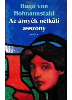 Hugo von Hoffmannsthal - Az árnyék nélküli asszony Hugo von Hoffmannsthal - Az árnyék nélküli asszony, Budapest 2004 antikvár könyv