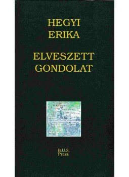 Hegyi Erika - Elveszett gondolat Hegyi Erika - Elveszett gondolat, Budapest 2002 antikvár könyv