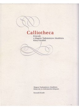 Horányi Károly, Krahling Edit - CALLIOTHECA - Kincsek a Magyar Tudományos Akadémia Könyvtárából Horányi Károly, Krahling Edit - CALLIOTHECA - Kincsek a Magyar Tudományos Akadémia Könyvtárából, Budapest 2017 antikvár könyv
